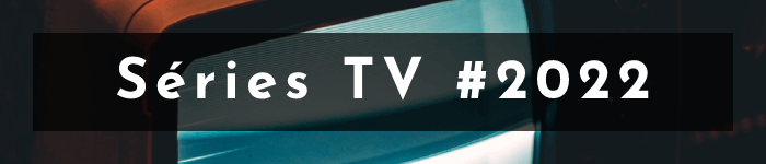 Les séries TV que j'ai regardées en 2022