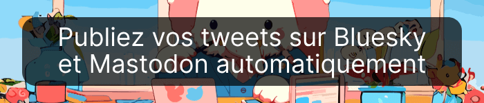 Automatiser la publication de vos tweets sur Bluesky et Mastodon - Informatique générale