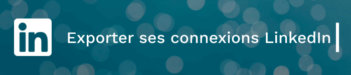 Comment exporter ses connexions / contacts LinkedIn sur Excel ?