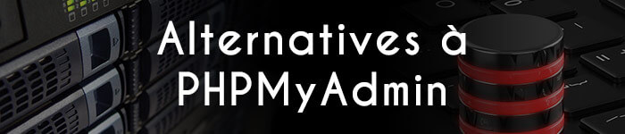 Des alternatives à PHPMyAdmin - Informatique générale Des alternatives à PHPMyAdmin