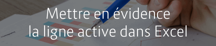 Mettre automatiquement en évidence la ligne active dans Excel