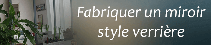 Fabriquer un miroir de style verrière