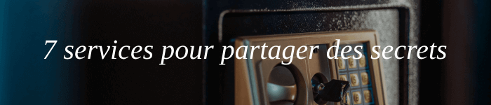 Comment partager un mot de passe ou une clé API en toute sécurité ?