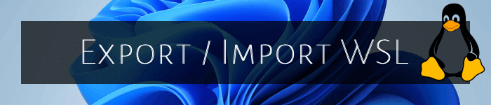 Comment exporter et importer une distribution WSL ?