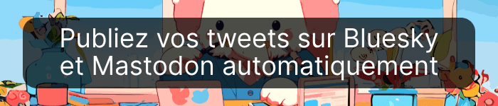 Automatiser la publication de vos tweets sur Bluesky et Mastodon