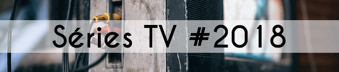 Les séries TV que j'ai regardées en 2018