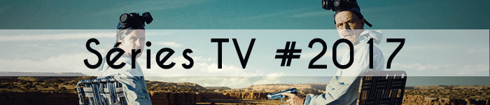 Les séries TV que j'ai regardées en 2017